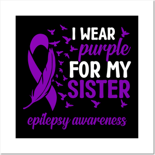 Epilepsy Awareness I Wear Purple For My Sister Epilepsy Posters and Art